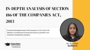 In-depth Analysis of Section 186 of the Companies Act, 2013