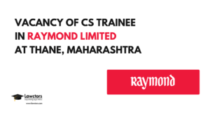 Vacancy of CS Trainee in Raymond Limited at Thane, Maharashtra